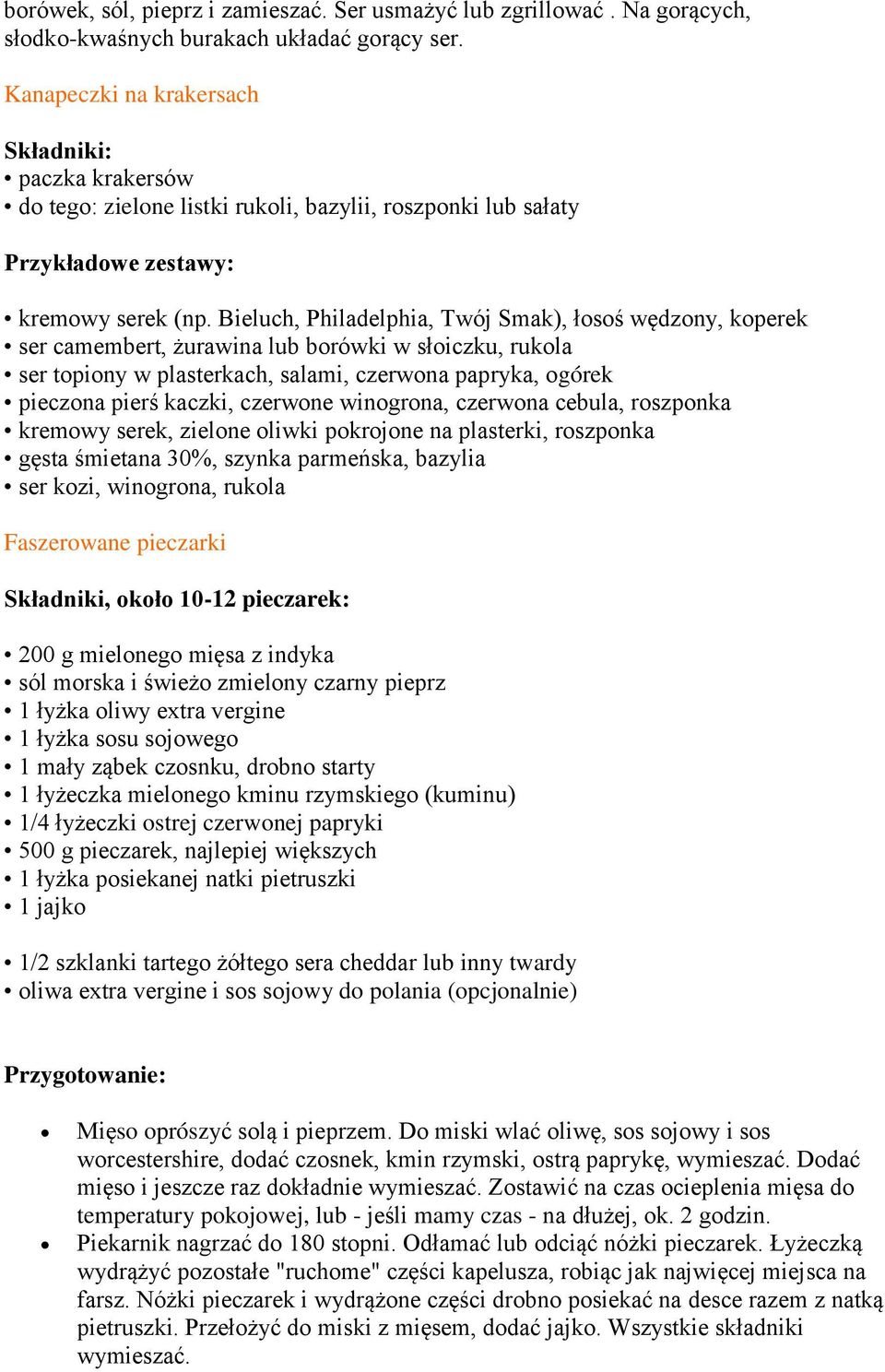 Bieluch, Philadelphia, Twój Smak), łosoś wędzony, koperek ser camembert, żurawina lub borówki w słoiczku, rukola ser topiony w plasterkach, salami, czerwona papryka, ogórek pieczona pierś kaczki,