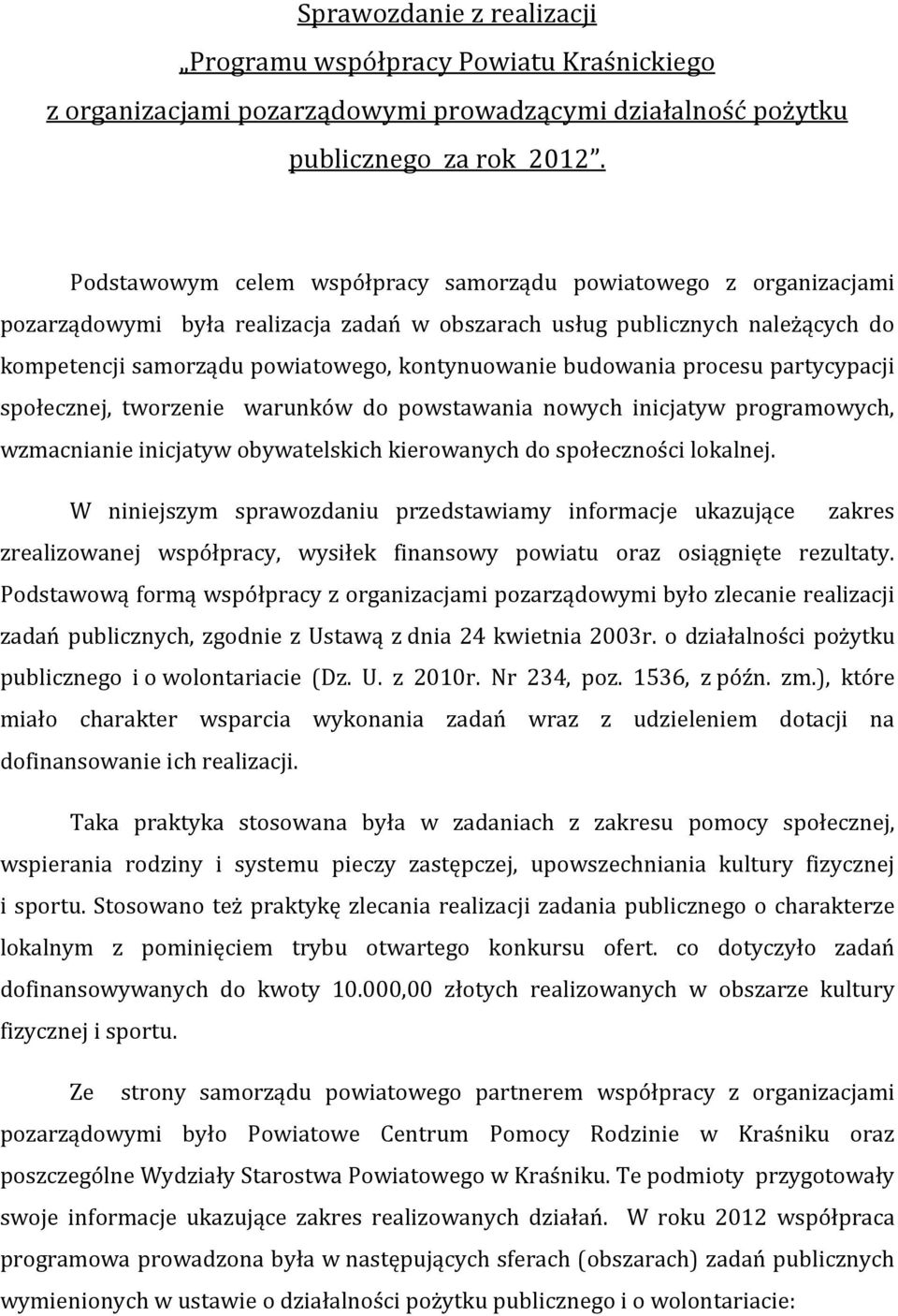 budowania procesu partycypacji społecznej, tworzenie warunków do powstawania nowych inicjatyw programowych, wzmacnianie inicjatyw obywatelskich kierowanych do społeczności lokalnej.
