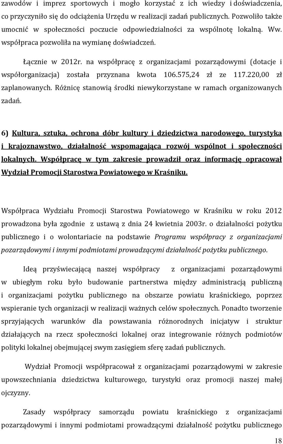 na współpracę z organizacjami pozarządowymi (dotacje i współorganizacja) została przyznana kwota 106.575,24 zł ze 117.220,00 zł zaplanowanych.
