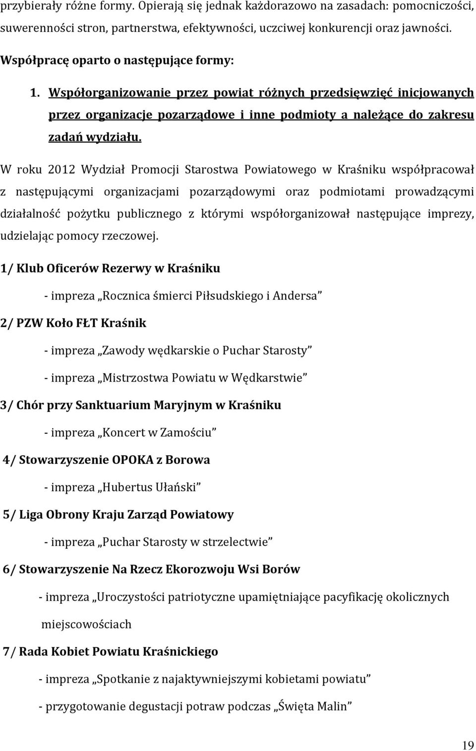 W roku 2012 Wydział Promocji Starostwa Powiatowego w Kraśniku współpracował z następującymi organizacjami pozarządowymi oraz podmiotami prowadzącymi działalność pożytku publicznego z którymi