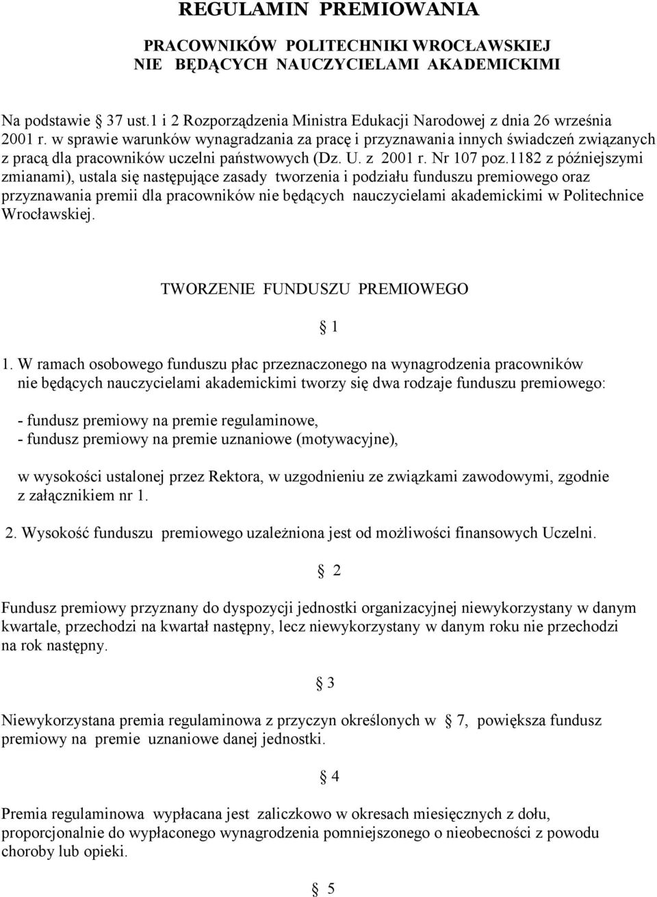 1182 z późniejszymi zmianami), ustala się następujące zasady tworzenia i podziału funduszu premiowego oraz przyznawania premii dla pracowników nie będących nauczycielami akademickimi w Politechnice