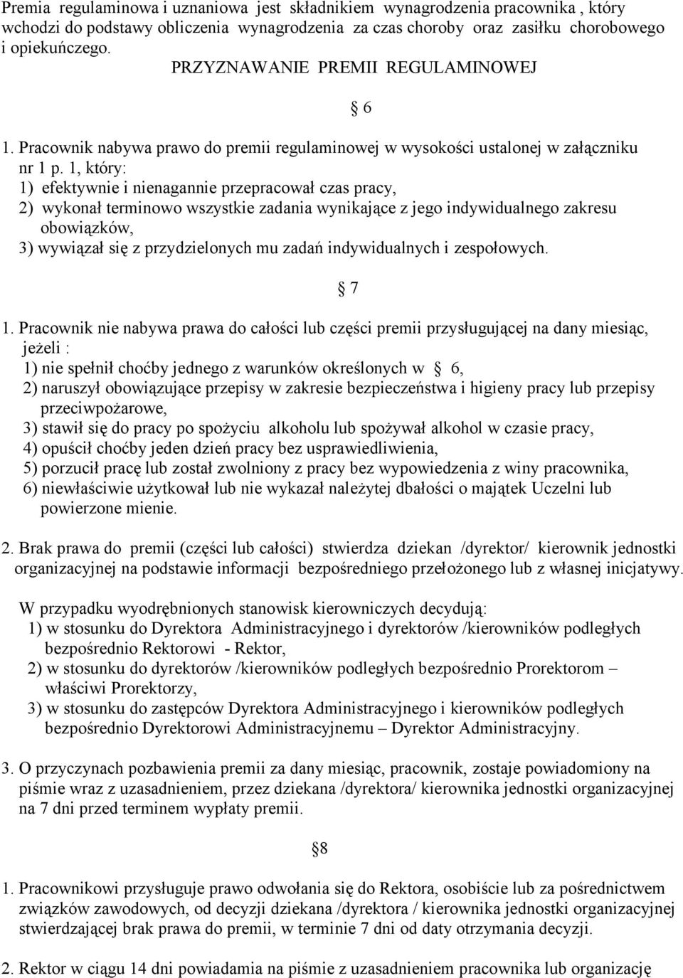 1, który: 1) efektywnie i nienagannie przepracował czas pracy, 2) wykonał terminowo wszystkie zadania wynikające z jego indywidualnego zakresu obowiązków, 3) wywiązał się z przydzielonych mu zadań