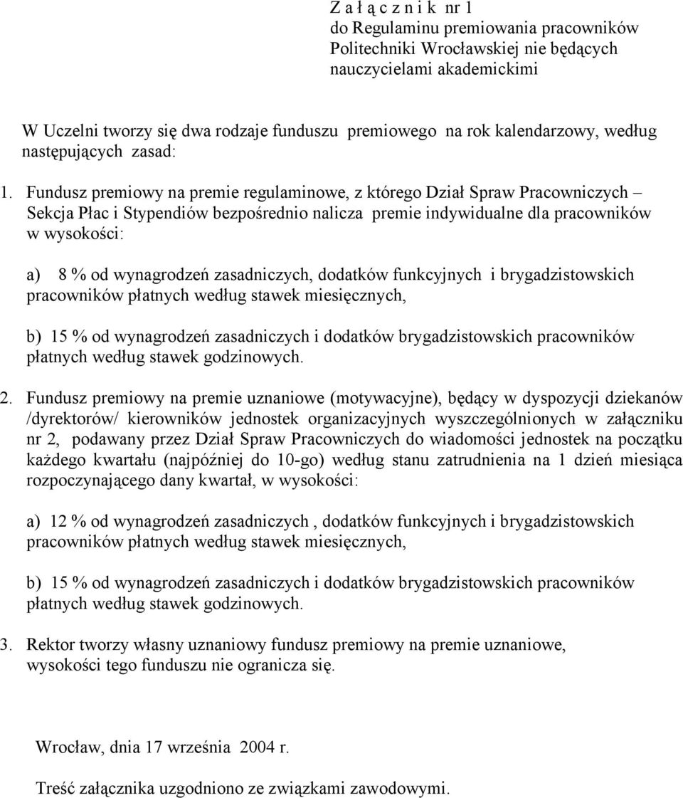 Fundusz premiowy na premie regulaminowe, z którego Dział Spraw Pracowniczych Sekcja Płac i Stypendiów bezpośrednio nalicza premie indywidualne dla pracowników w wysokości: a) 8 % od wynagrodzeń