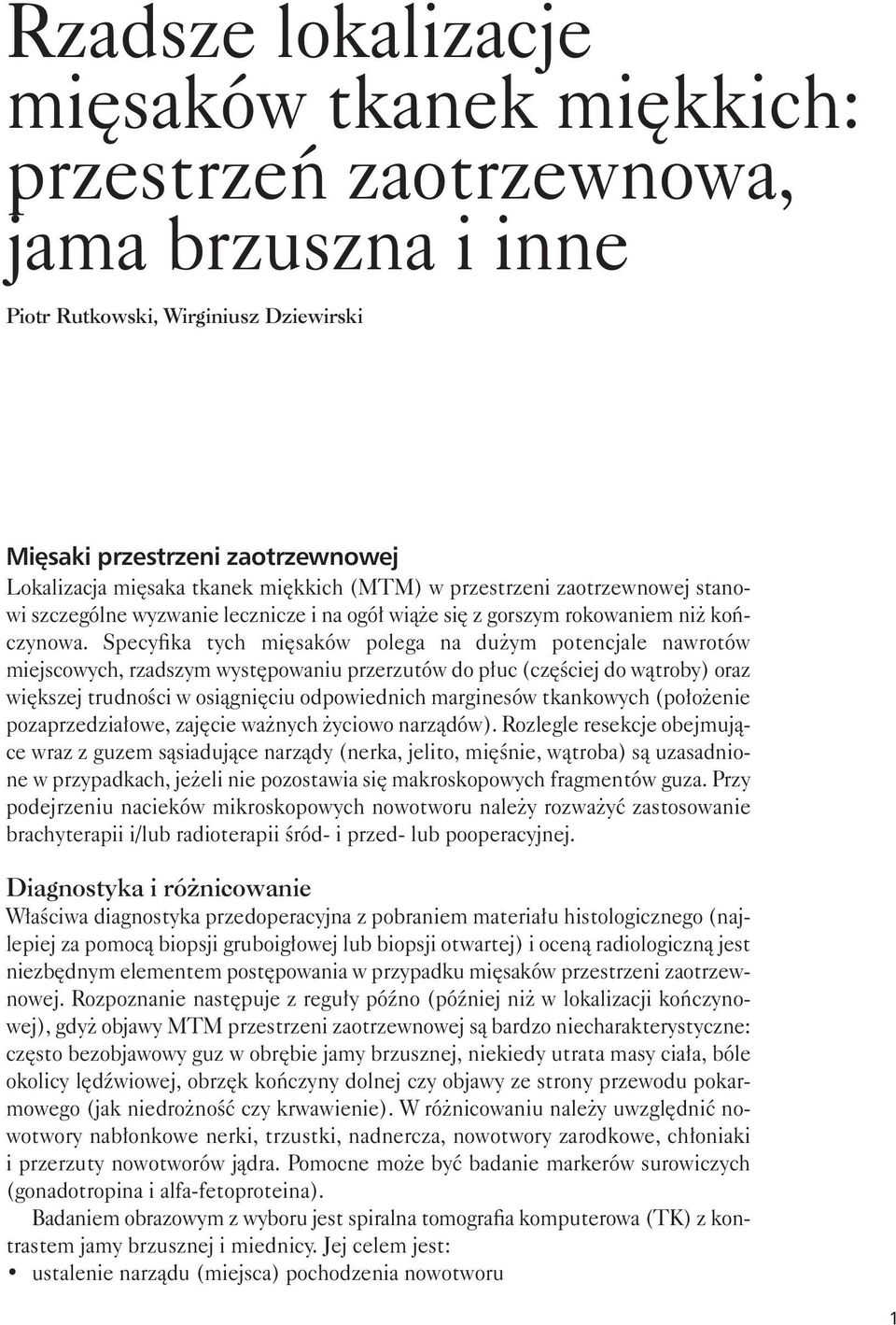 Specyfika tych mięsaków polega na dużym potencjale nawrotów miejscowych, rzadszym występowaniu przerzutów do płuc (częściej do wątroby) oraz większej trudności w osiągnięciu odpowiednich marginesów