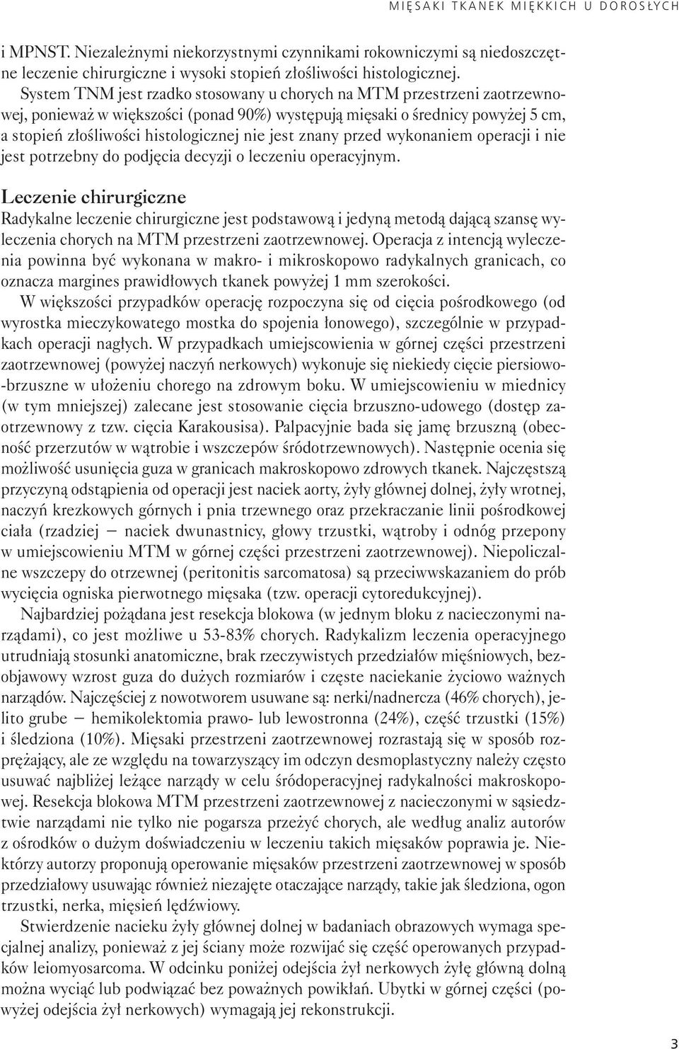 Sys tem TNM jest rzad ko sto so wa ny u cho rych na MTM prze strze ni za otrzew no - wej, po nie waż w więk szo ści (po nad 90%) wy stę pu ją mię sa ki o śred ni cy po wy żej 5 cm, a sto pień zło śli