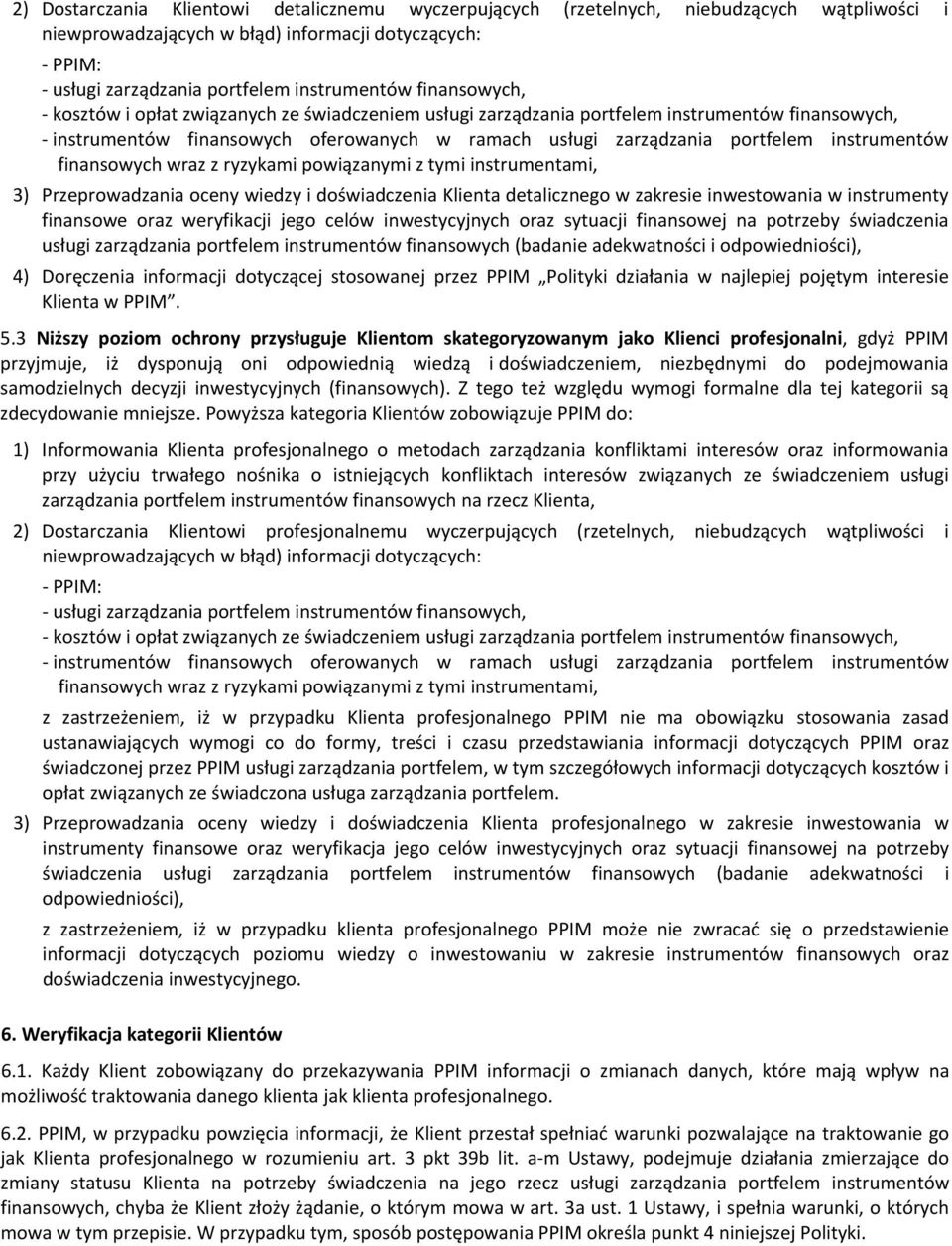 finansowych wraz z ryzykami powiązanymi z tymi instrumentami, 3) Przeprowadzania oceny wiedzy i doświadczenia Klienta detalicznego w zakresie inwestowania w instrumenty finansowe oraz weryfikacji