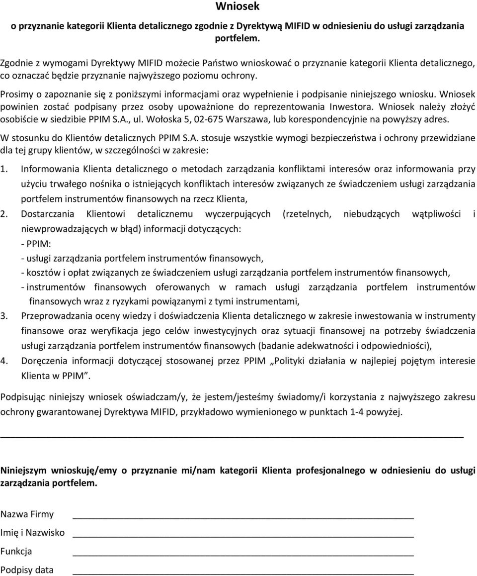 Prosimy o zapoznanie się z poniższymi informacjami oraz wypełnienie i podpisanie niniejszego wniosku. Wniosek powinien zostać podpisany przez osoby upoważnione do reprezentowania Inwestora.