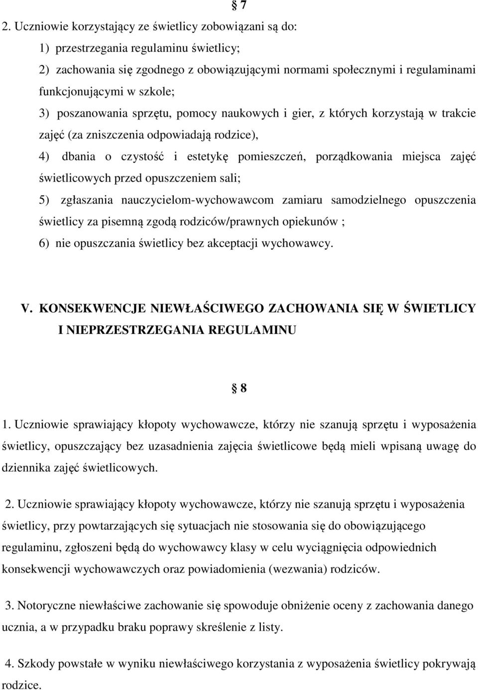 zajęć świetlicowych przed opuszczeniem sali; 5) zgłaszania nauczycielom-wychowawcom zamiaru samodzielnego opuszczenia świetlicy za pisemną zgodą rodziców/prawnych opiekunów ; 6) nie opuszczania