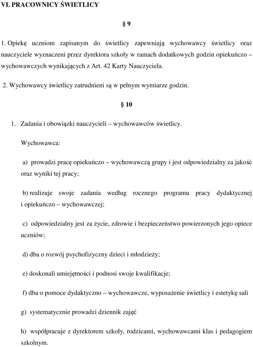 42 Karty Nauczyciela. 2. Wychowawcy świetlicy zatrudnieni są w pełnym wymiarze godzin. 10 1. Zadania i obowiązki nauczycieli wychowawców świetlicy.