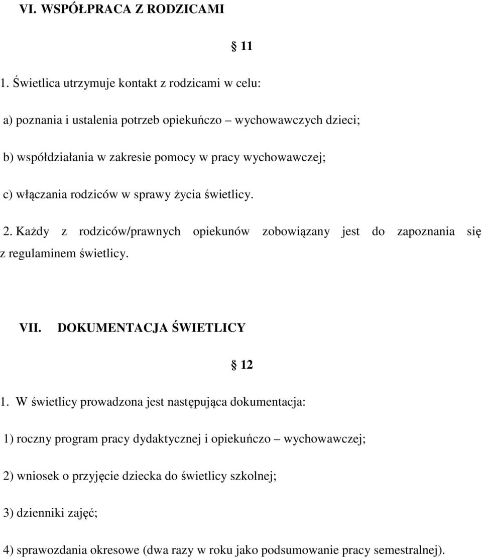 wychowawczej; c) włączania rodziców w sprawy życia świetlicy. 2. Każdy z rodziców/prawnych opiekunów zobowiązany jest do zapoznania się z regulaminem świetlicy. VII.