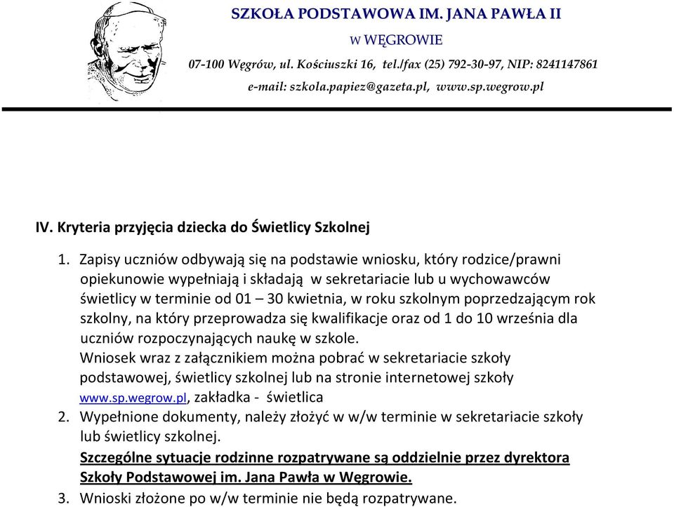 Zapisy uczniów odbywają się na podstawie wniosku, który rodzice/prawni opiekunowie wypełniają i składają w sekretariacie lub u wychowawców świetlicy w terminie od 01 30 kwietnia, w roku szkolnym