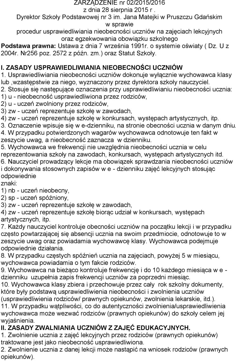 1991r. o systemie oświaty ( Dz. U z 2004r. Nr256 poz. 2572 z późn. zm.) oraz Statut Szkoły. I. ZASADY USPRAWIEDLIWIANIA NIEOBECNOŚCI UCZNIÓW 1.