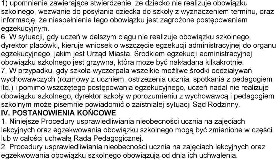 W sytuacji, gdy uczeń w dalszym ciągu nie realizuje obowiązku szkolnego, dyrektor placówki, kieruje wniosek o wszczęcie egzekucji administracyjnej do organu egzekucyjnego, jakim jest Urząd Miasta.