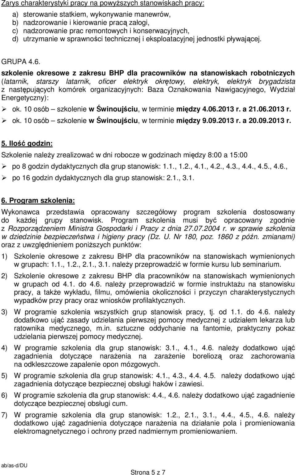 (latarnik, starszy latarnik, oficer elektryk okrętowy, elektryk, elektryk brygadzista z następujących komórek organizacyjnych: Baza Oznakowania Nawigacyjnego, Wydział Energetyczny): ok.