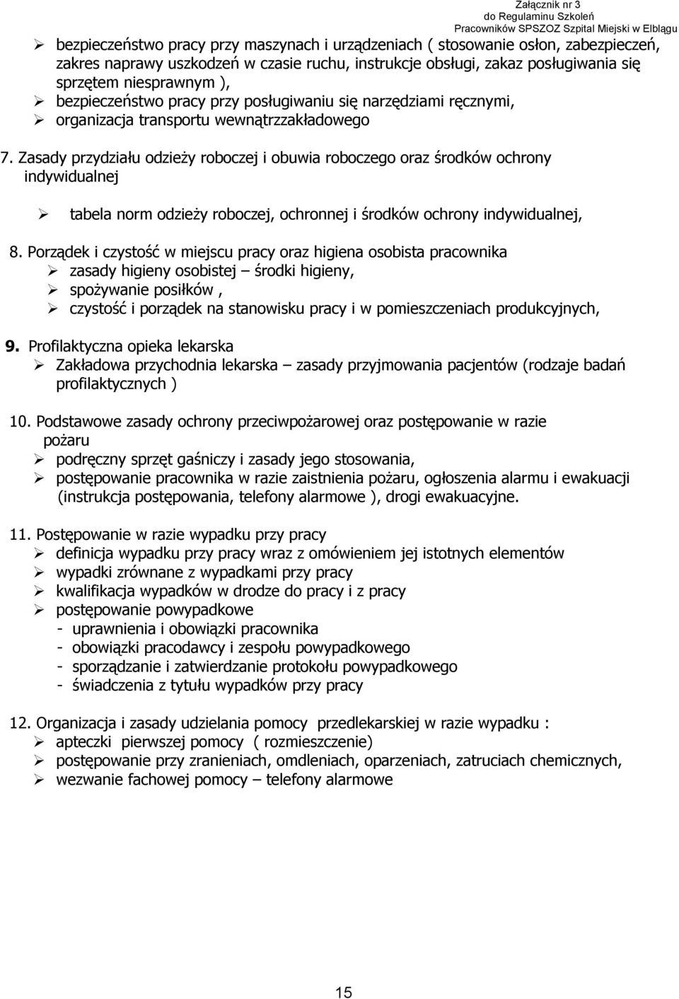 Zasady przydziału odzieży roboczej i obuwia roboczego oraz środków ochrony indywidualnej tabela norm odzieży roboczej, ochronnej i środków ochrony indywidualnej, 8.