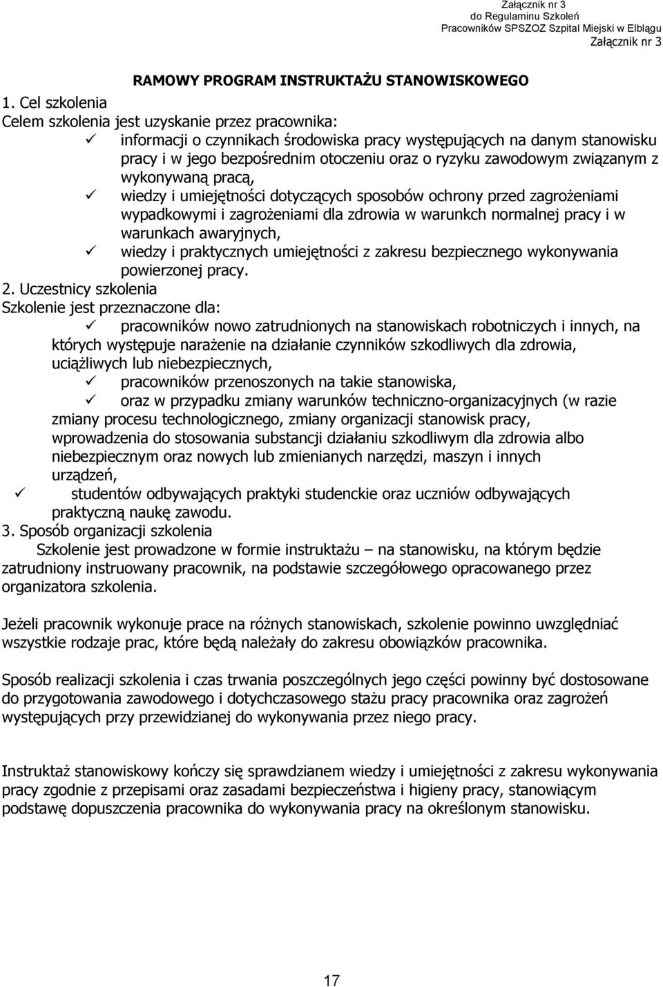 związanym z wykonywaną pracą, wiedzy i umiejętności dotyczących sposobów ochrony przed zagrożeniami wypadkowymi i zagrożeniami dla zdrowia w warunkch normalnej pracy i w warunkach awaryjnych, wiedzy