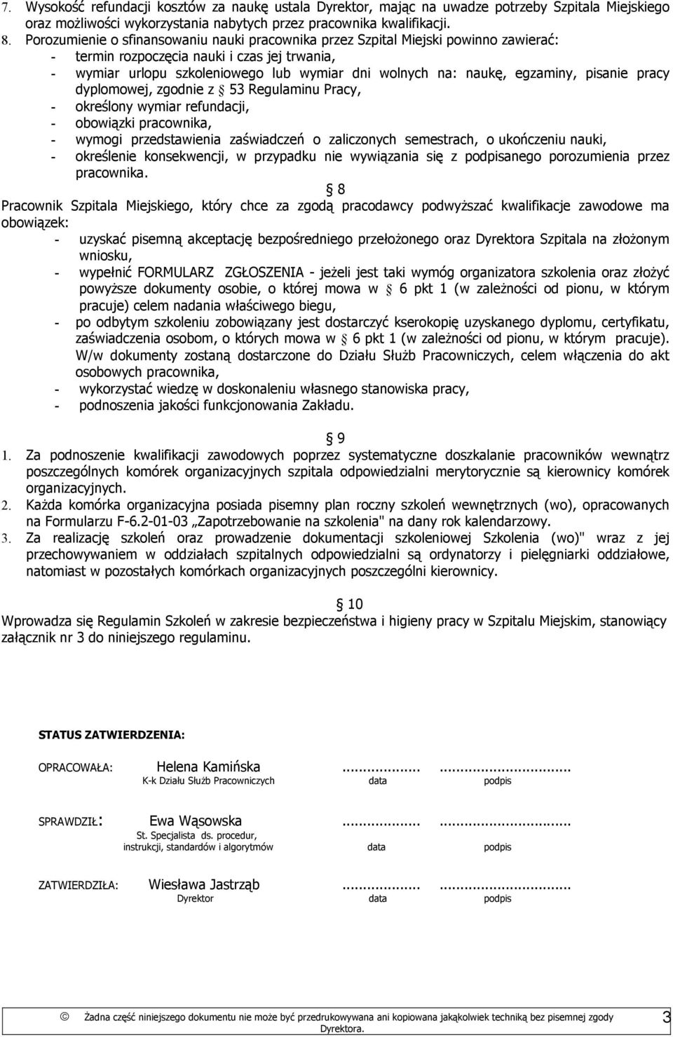 egzaminy, pisanie pracy dyplomowej, zgodnie z 53 Regulaminu Pracy, - określony wymiar refundacji, - obowiązki pracownika, - wymogi przedstawienia zaświadczeń o zaliczonych semestrach, o ukończeniu