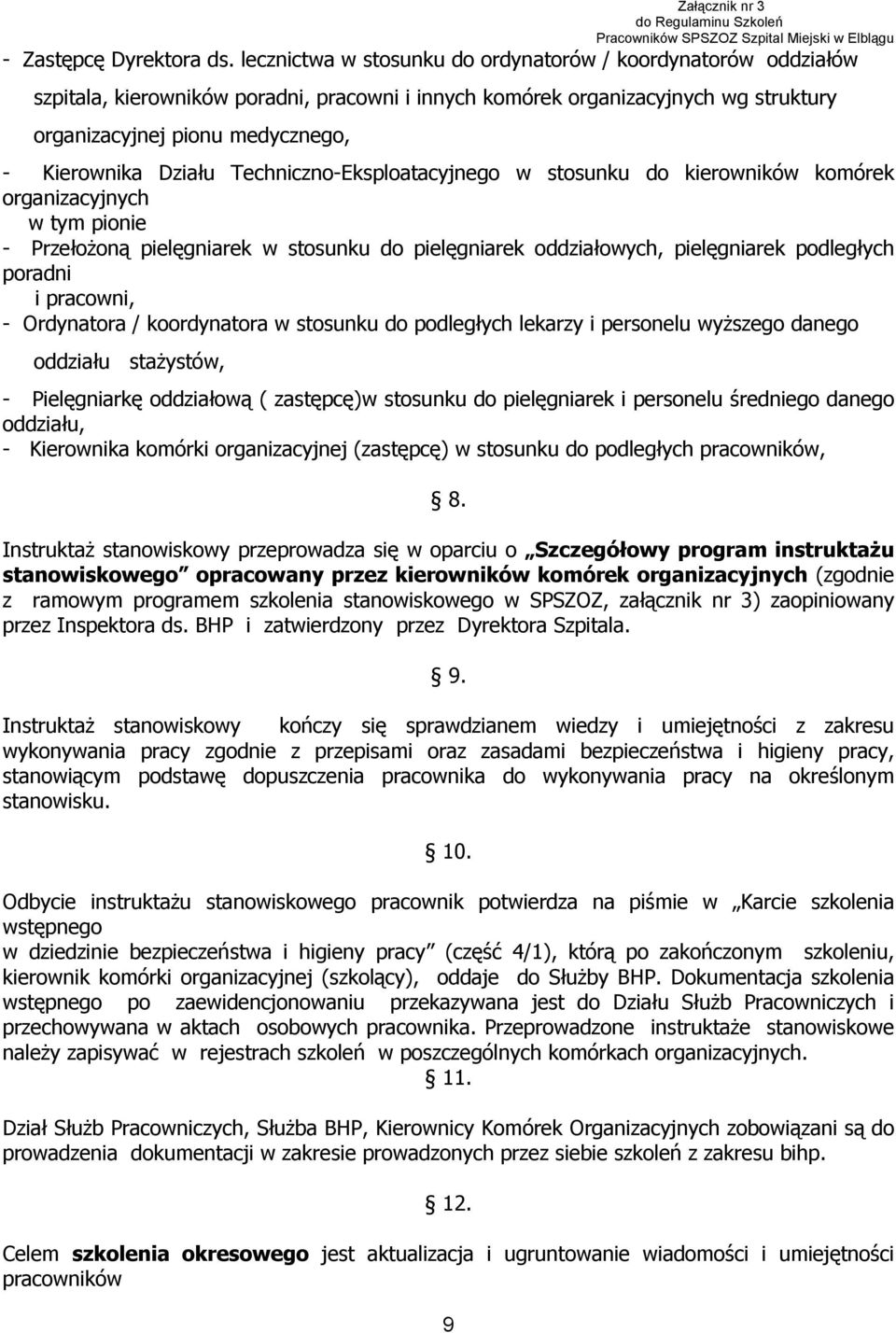 Działu Techniczno-Eksploatacyjnego w stosunku do kierowników komórek organizacyjnych w tym pionie - Przełożoną pielęgniarek w stosunku do pielęgniarek oddziałowych, pielęgniarek podległych poradni i