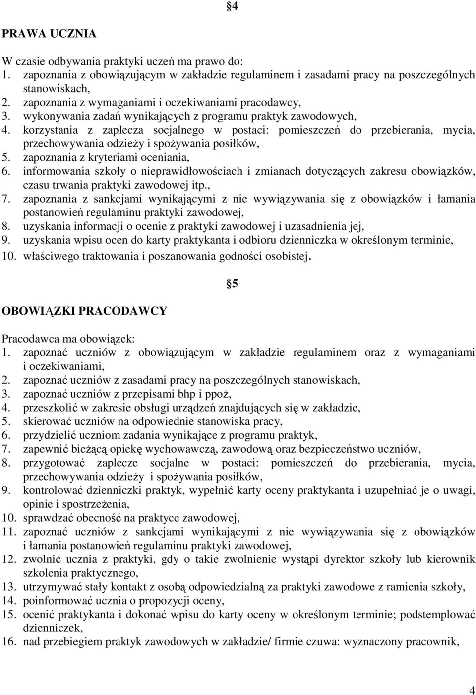korzystania z zaplecza socjalnego w postaci: pomieszczeń do przebierania, mycia, przechowywania odzieży i spożywania posiłków, 5. zapoznania z kryteriami oceniania, 6.