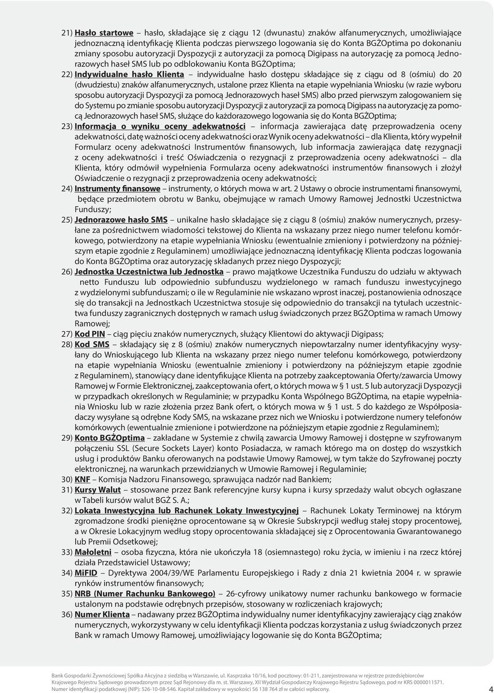 indywidualne hasło dostępu składające się z ciągu od 8 (ośmiu) do 20 (dwudziestu) znaków alfanumerycznych, ustalone przez Klienta na etapie wypełniania Wniosku (w razie wyboru sposobu autoryzacji