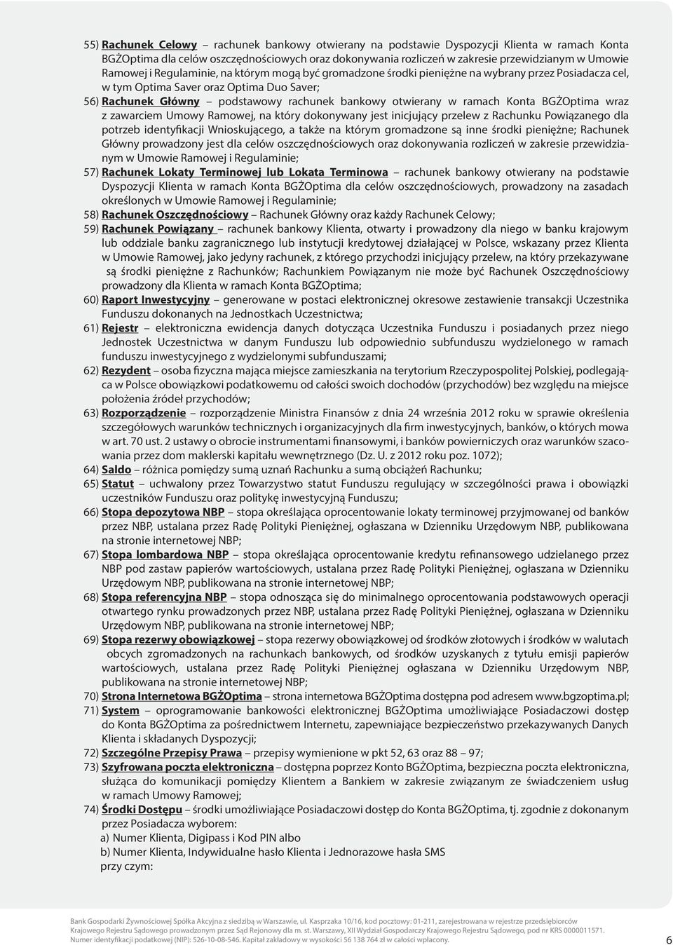 otwierany w ramach Konta BGŻOptima wraz z za warciem Umowy Ramowej, na który dokonywany jest inicjujący przelew z Rachunku Powiązanego dla potrzeb identyfikacji Wnioskującego, a także na którym