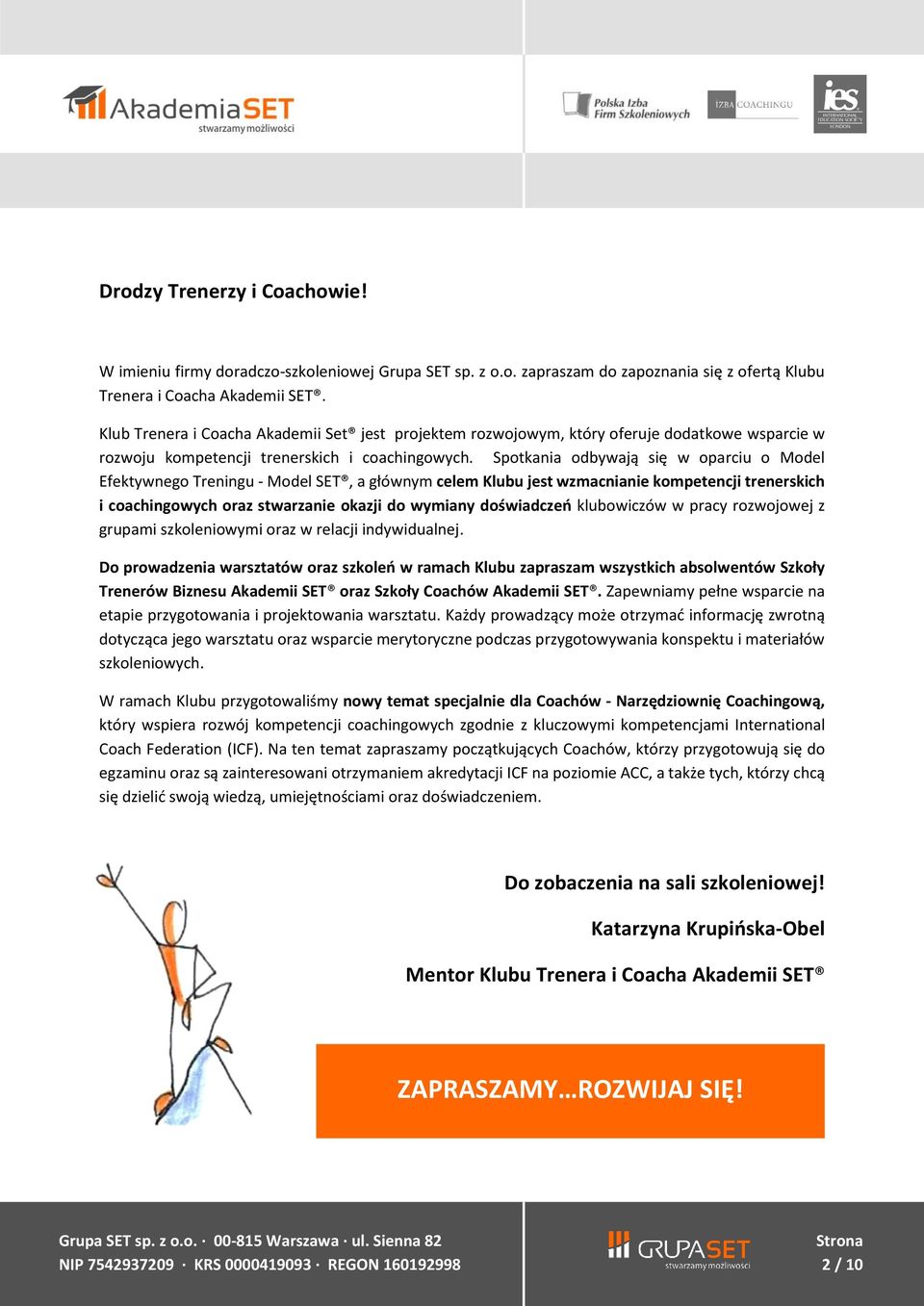 Spotkania odbywają się w oparciu o Model Efektywnego Treningu - Model SET, a głównym celem Klubu jest wzmacnianie kompetencji trenerskich i coachingowych oraz stwarzanie okazji do wymiany doświadczeń