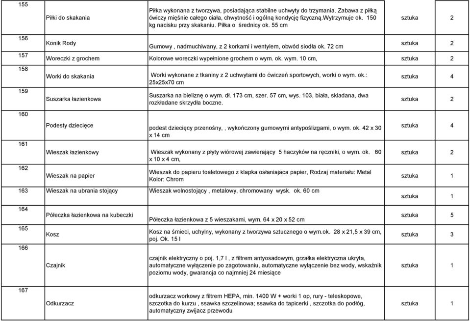 72 cm Woreczki z grochem Kolorowe woreczki wypełnione grochem o wym. ok. wym. 10 cm, Worki do skakania Worki wykonane z tkaniny z 2 uchwytami do ćwiczeń sportowych, worki o wym. ok.: 25x25x70 cm Suszarka łazienkowa Suszarka na bieliznę o wym.