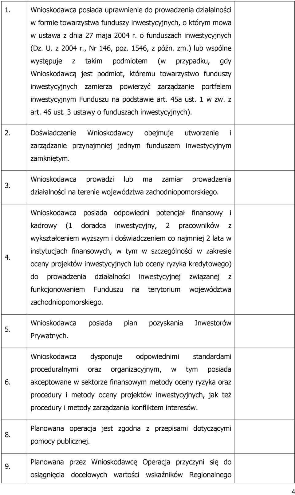 ) lub wspólne występuje z takim podmiotem (w przypadku, gdy Wnioskodawcą jest podmiot, któremu towarzystwo funduszy inwestycyjnych zamierza powierzyć zarządzanie portfelem inwestycyjnym Funduszu na