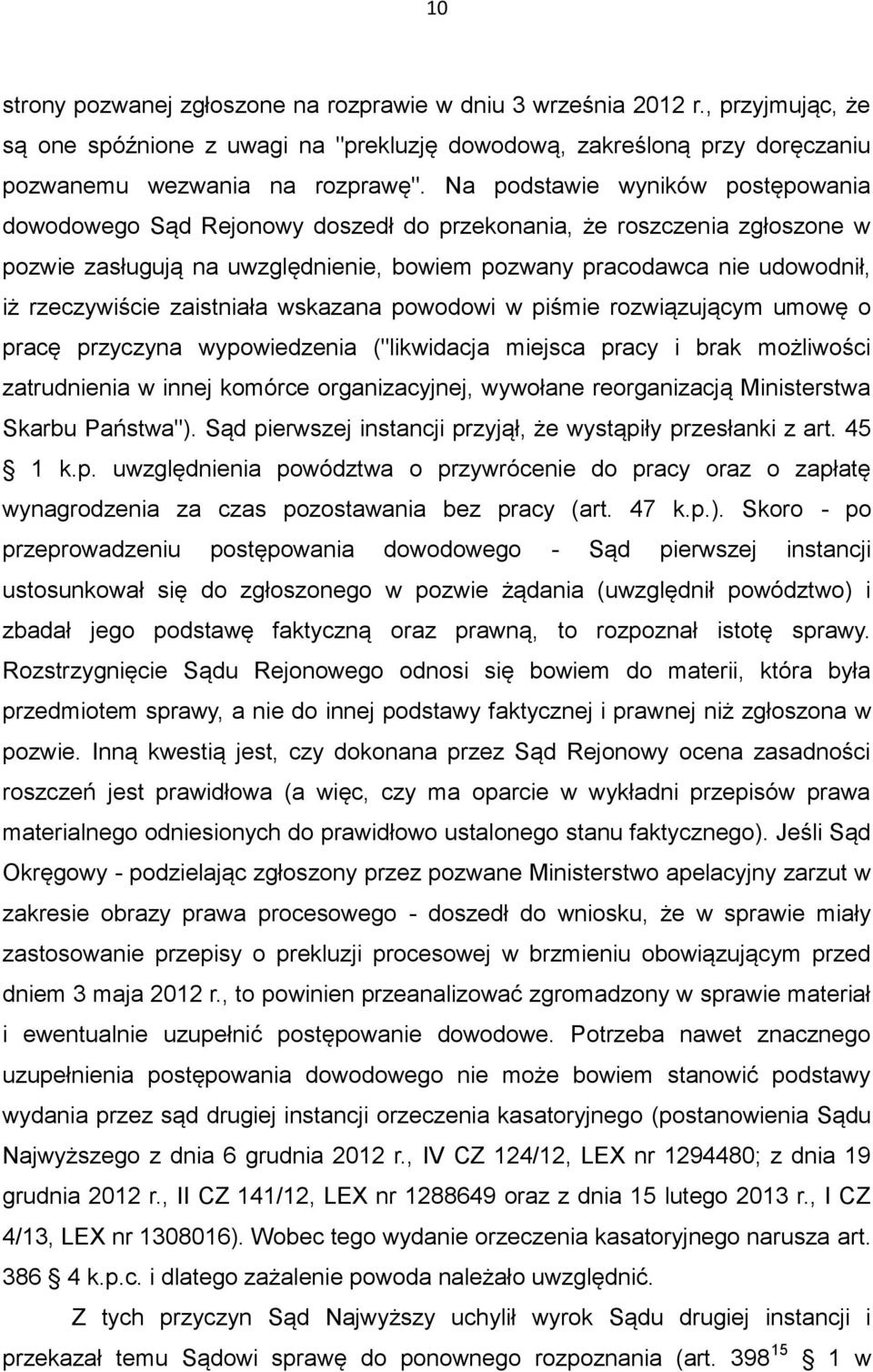 zaistniała wskazana powodowi w piśmie rozwiązującym umowę o pracę przyczyna wypowiedzenia ("likwidacja miejsca pracy i brak możliwości zatrudnienia w innej komórce organizacyjnej, wywołane