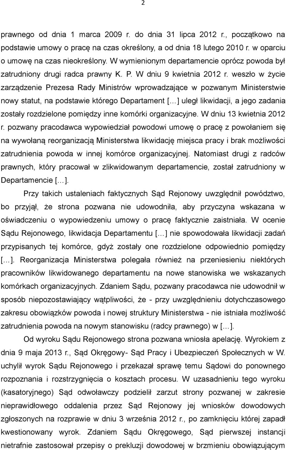 weszło w życie zarządzenie Prezesa Rady Ministrów wprowadzające w pozwanym Ministerstwie nowy statut, na podstawie którego Departament [ ] uległ likwidacji, a jego zadania zostały rozdzielone
