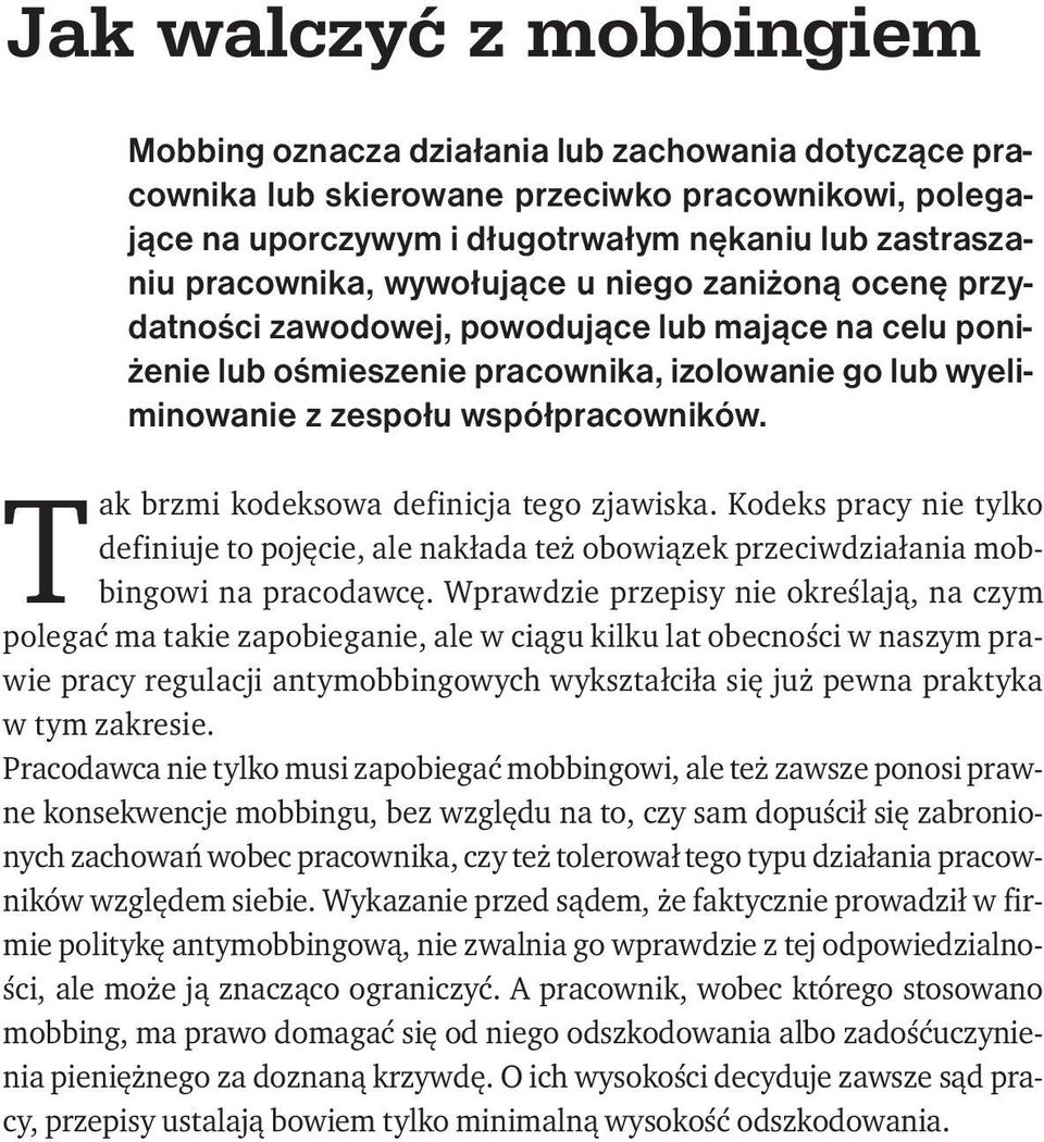 Tak brzmi kodeksowa definicja tego zjawiska. Kodeks pracy nie tylko definiuje to pojęcie, ale nakłada też obowiązek przeciwdziałania mobbingowi na pracodawcę.