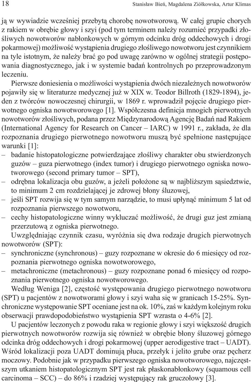 wyst¹pienia drugiego z³oœliwego nowotworu jest czynnikiem na tyle istotnym, e nale y braæ go pod uwagê zarówno w ogólnej strategii postêpowania diagnostycznego, jak i w systemie badañ kontrolnych po