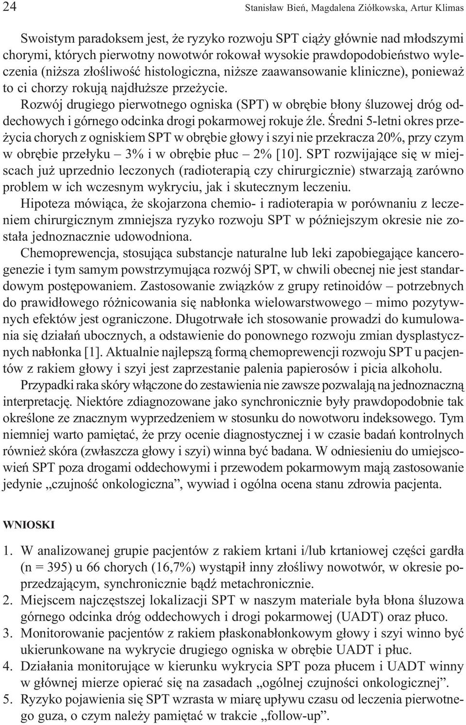 Rozwój drugiego pierwotnego ogniska (SPT) w obrêbie b³ony œluzowej dróg oddechowych i górnego odcinka drogi pokarmowej rokuje Ÿle.