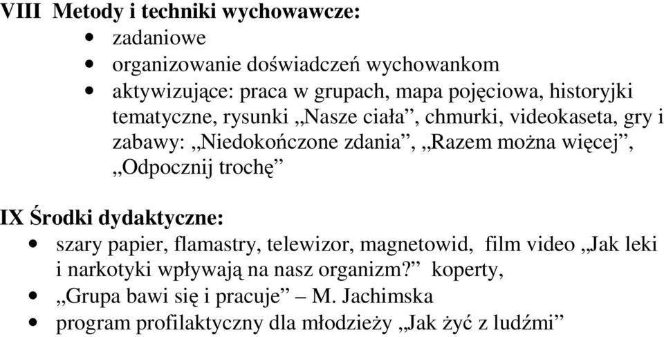 więcej, Odpocznij trochę IX Środki dydaktyczne: szary papier, flamastry, telewizor, magnetowid, film video Jak leki i