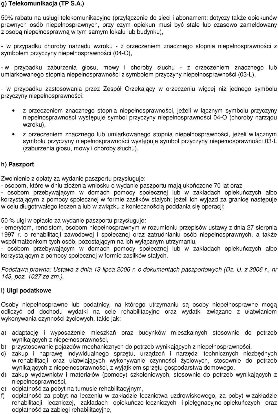 niepełnosprawną w tym samym lokalu lub budynku), - w przypadku choroby narządu wzroku - z orzeczeniem znacznego stopnia niepełnosprawności z symbolem przyczyny niepełnosprawności (04-O), - w