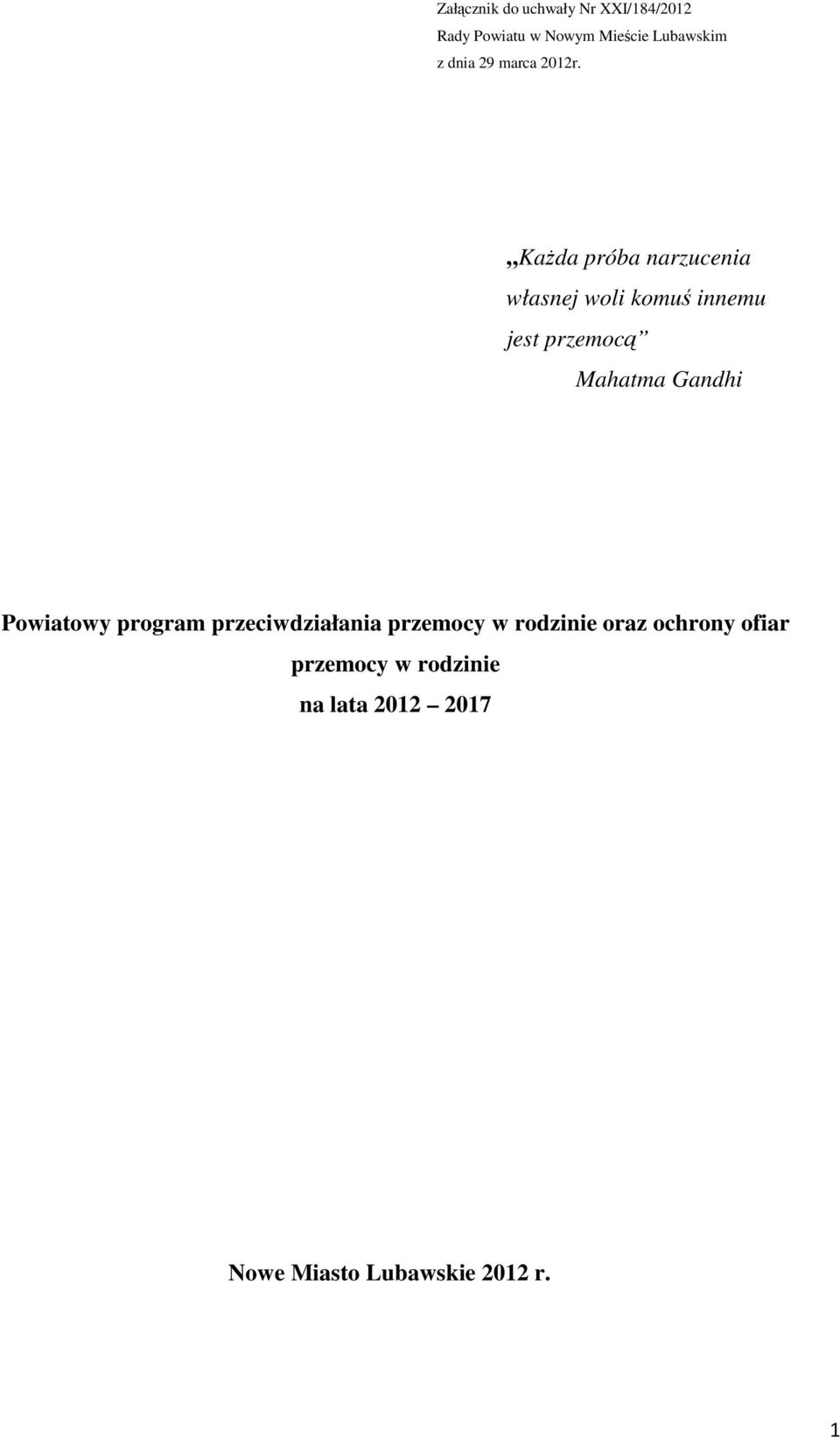 Każda próba narzucenia własnej woli komuś innemu jest przemocą Mahatma Gandhi