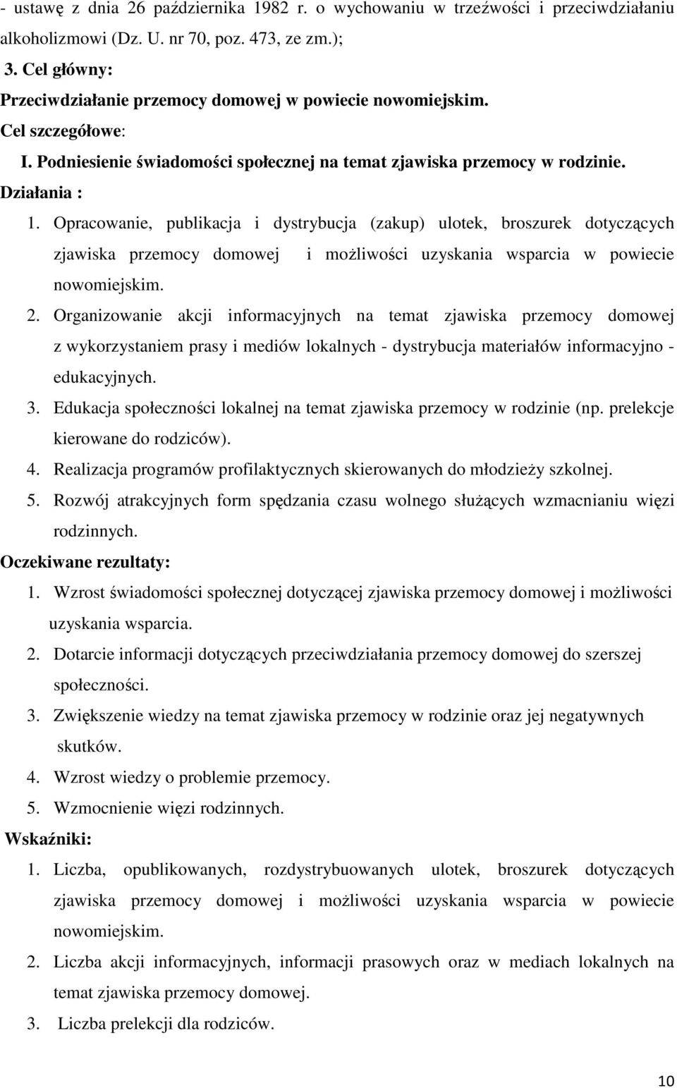 Opracowanie, publikacja i dystrybucja (zakup) ulotek, broszurek dotyczących zjawiska przemocy domowej i możliwości uzyskania wsparcia w powiecie nowomiejskim. 2.