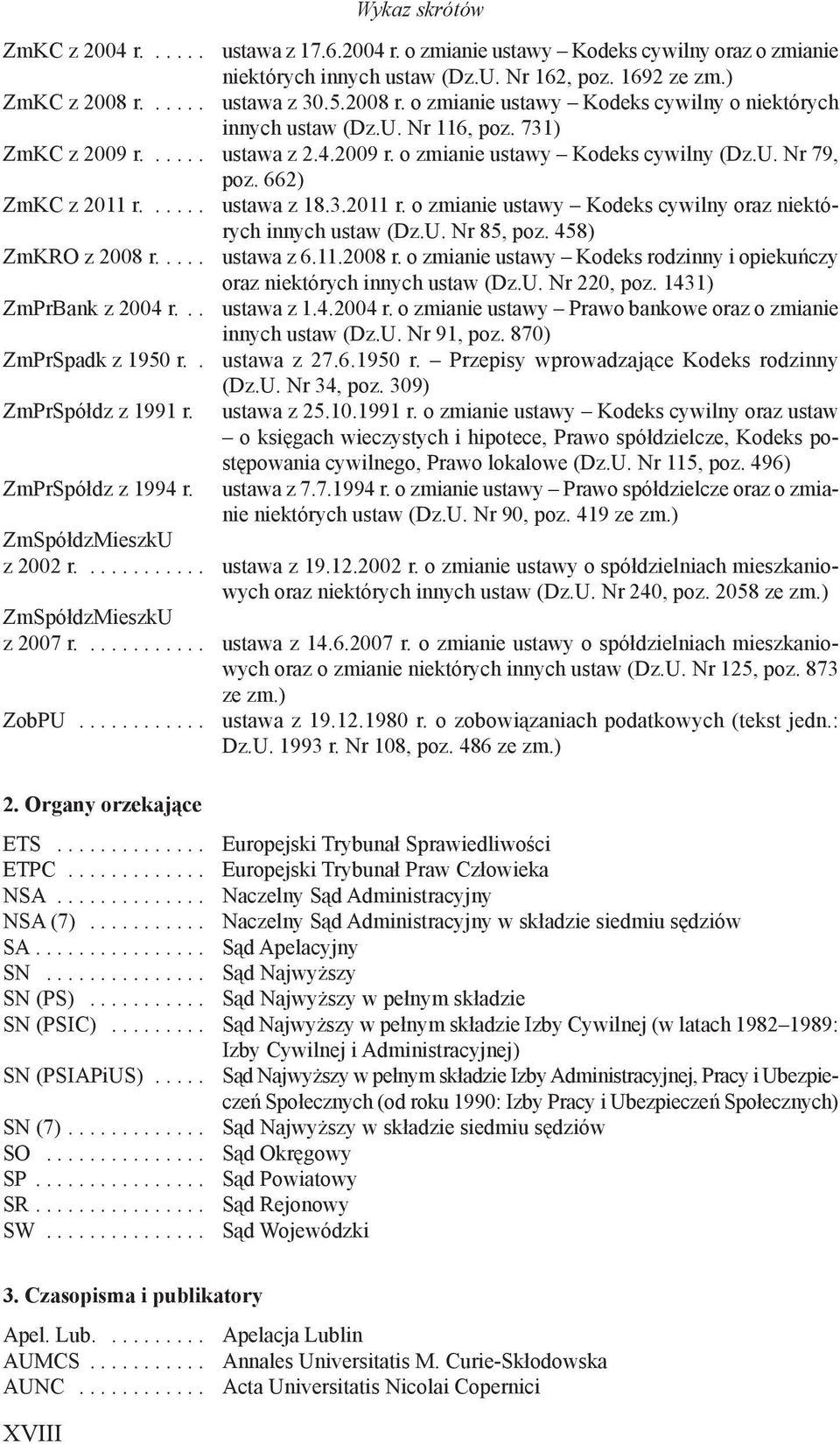 662) ZmKC z 2011 r...... ustawa z 18.3.2011 r. o zmianie ustawy Kodeks cywilny oraz niektórych innych ustaw (Dz.U. Nr 85, poz. 458) ZmKRO z 2008 r.