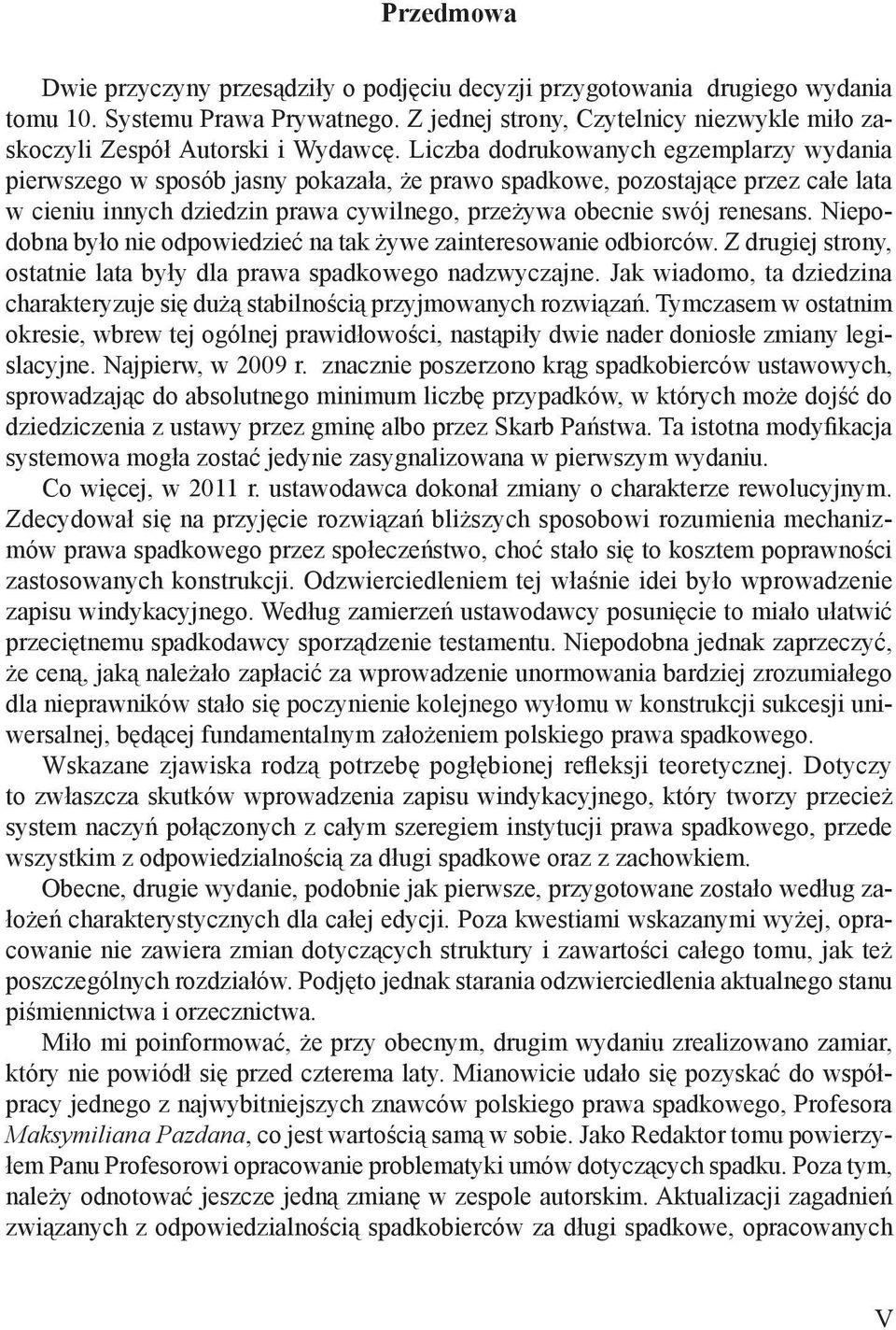 Liczba dodrukowanych egzemplarzy wydania pierwszego w sposób jasny pokazała, że prawo spadkowe, pozostające przez całe lata w cieniu innych dziedzin prawa cywilnego, przeżywa obecnie swój renesans.