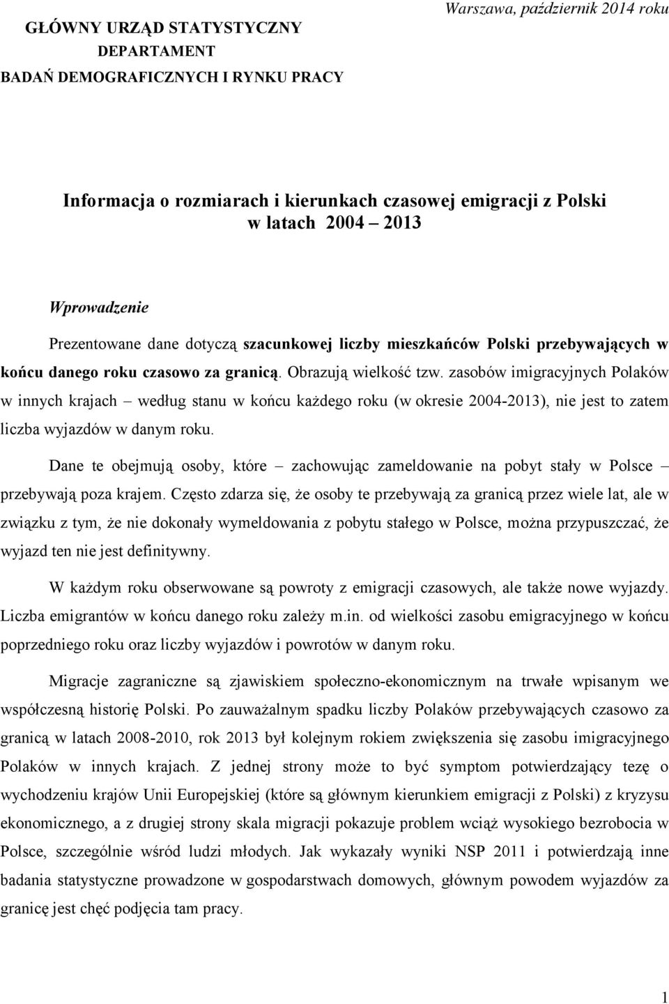 zasobów imigracyjnych Polaków w innych krajach według stanu w końcu każdego roku (w okresie 2004-2013), nie jest to zatem liczba wyjazdów w danym roku.