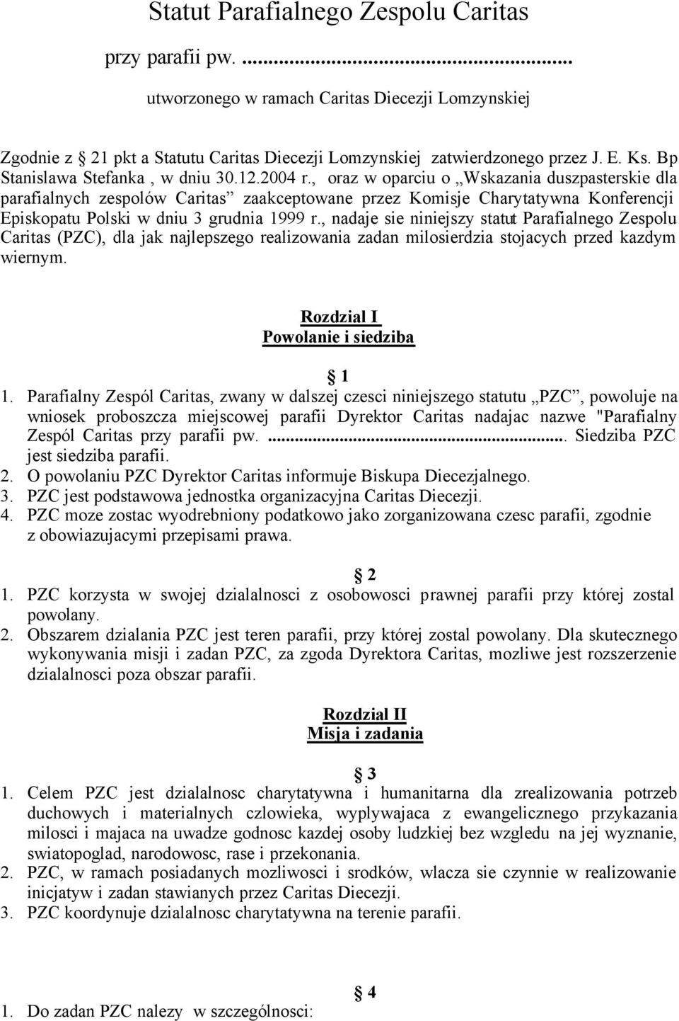 , oraz w oparciu o Wskazania duszpasterskie dla parafialnych zespolów Caritas zaakceptowane przez Komisje Charytatywna Konferencji Episkopatu Polski w dniu 3 grudnia 1999 r.