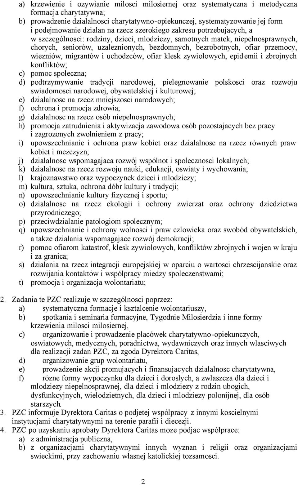 ofiar przemocy, wiezniów, migrantów i uchodzców, ofiar klesk zywiolowych, epidemii i zbrojnych konfliktów; c) pomoc spoleczna; d) podtrzymywanie tradycji narodowej, pielegnowanie polskosci oraz