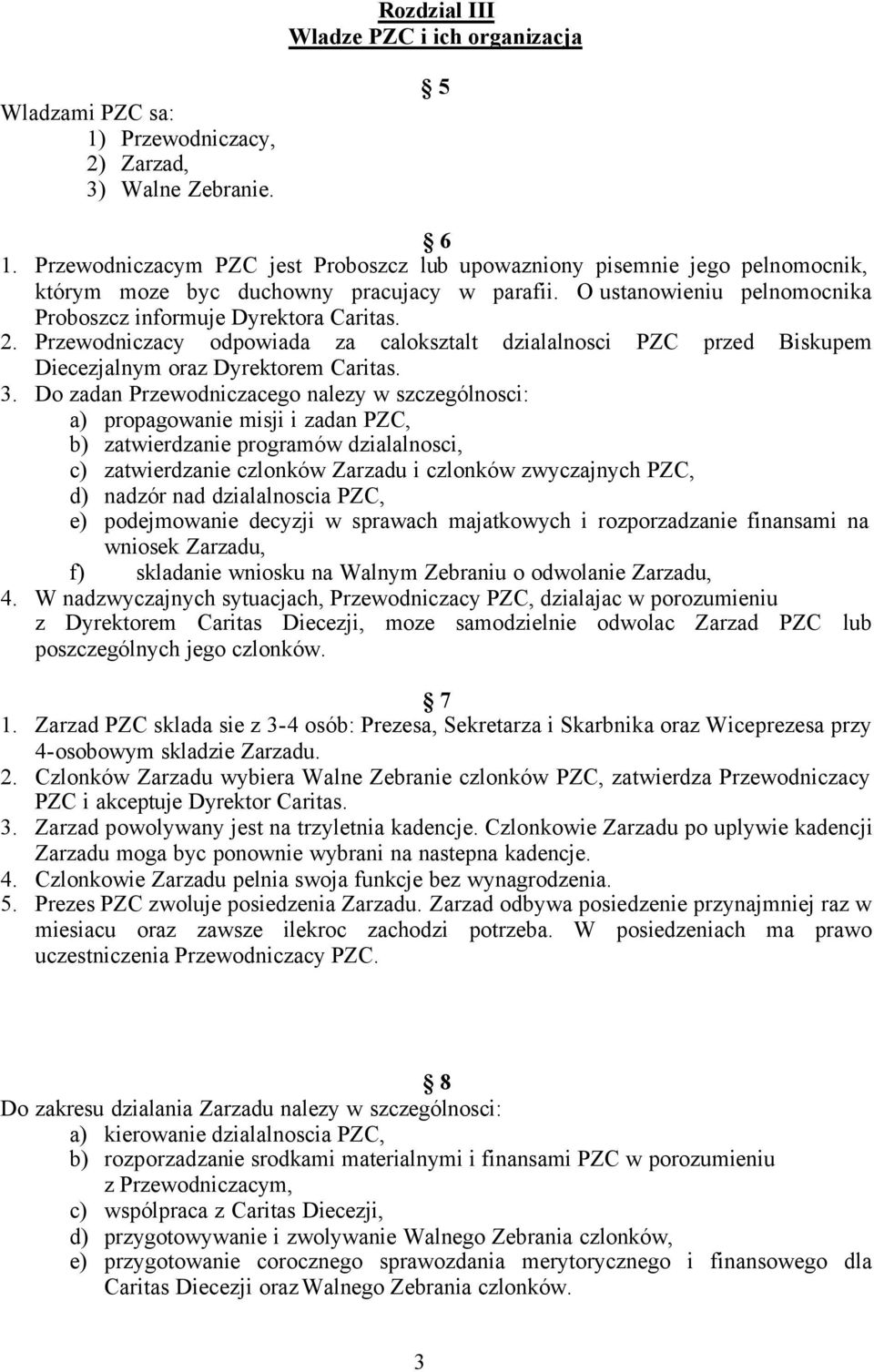 Przewodniczacy odpowiada za caloksztalt dzialalnosci PZC przed Biskupem Diecezjalnym oraz Dyrektorem Caritas. 3.