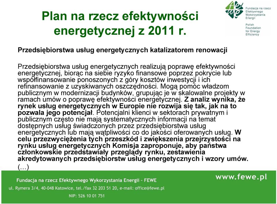lub współfinansowanie ponoszonych z góry kosztów inwestycji i ich refinansowanie z uzyskiwanych oszczędności.