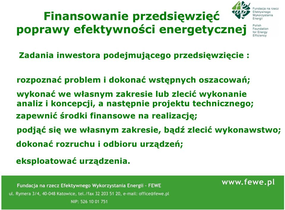 wykonanie analiz i koncepcji, a następnie projektu technicznego; zapewnić środki finansowe na realizację;