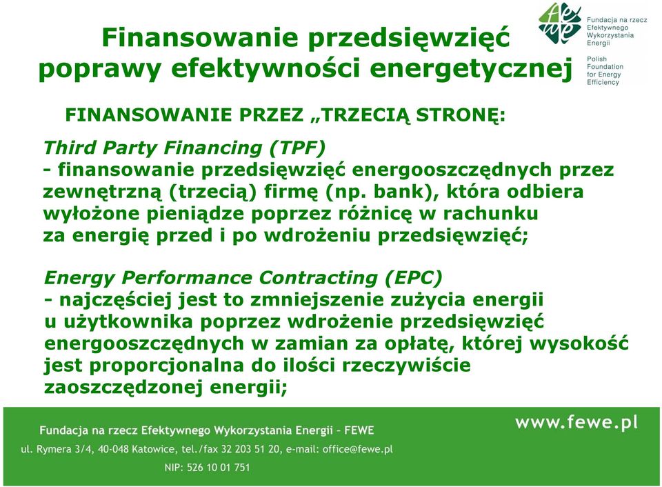 bank), która odbiera wyłożone pieniądze poprzez różnicę w rachunku za energię przed i po wdrożeniu przedsięwzięć; Energy Performance Contracting