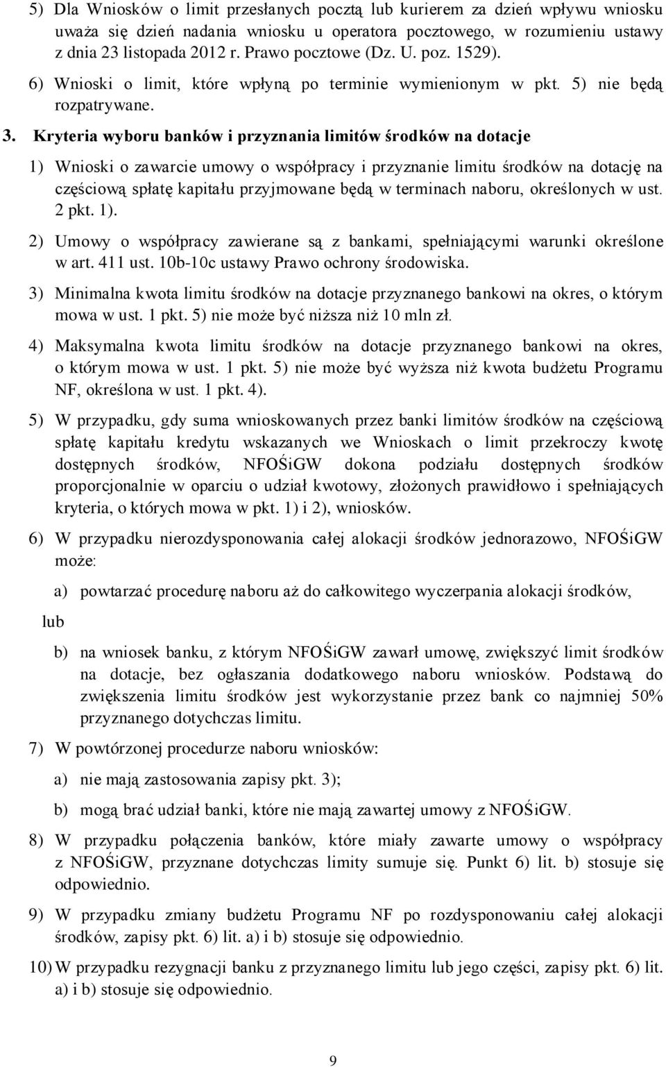 Kryteria wyboru banków i przyznania limitów środków na dotacje 1) Wnioski o zawarcie umowy o współpracy i przyznanie limitu środków na dotację na częściową spłatę kapitału przyjmowane będą w