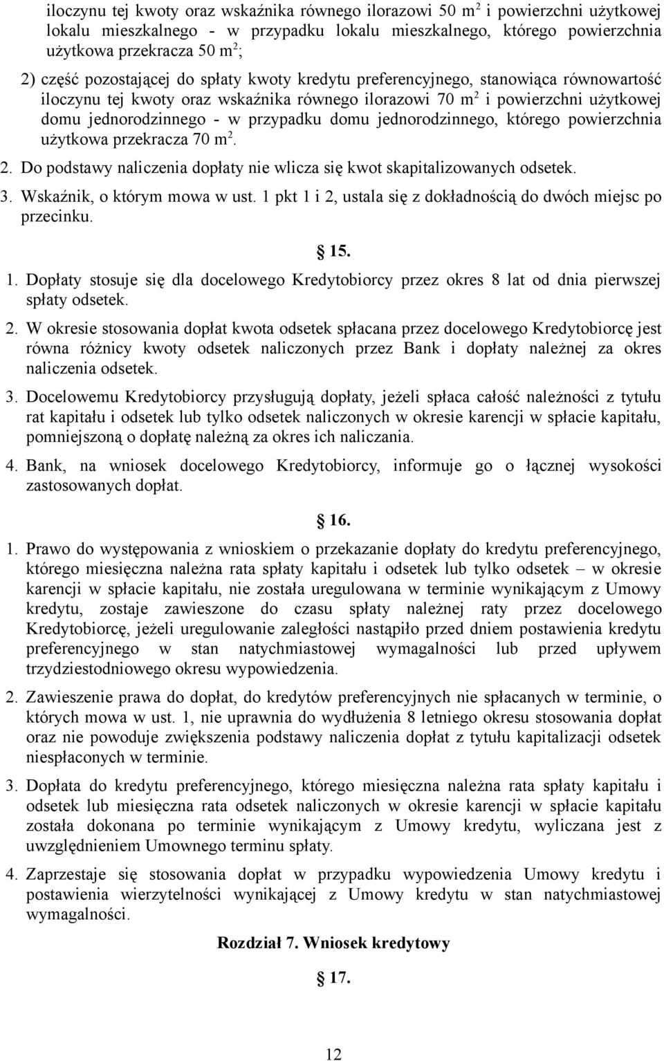 domu jednorodzinnego, którego powierzchnia użytkowa przekracza 70 m 2. 2. Do podstawy naliczenia dopłaty nie wlicza się kwot skapitalizowanych odsetek. 3. Wskaźnik, o którym mowa w ust.