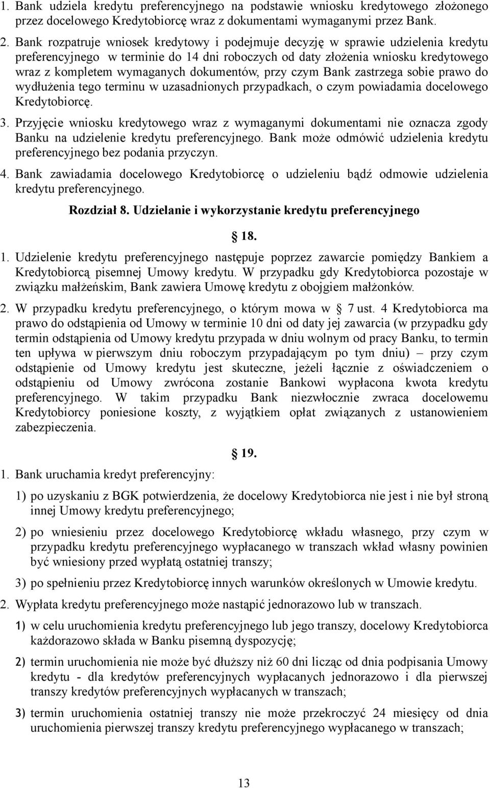 dokumentów, przy czym Bank zastrzega sobie prawo do wydłużenia tego terminu w uzasadnionych przypadkach, o czym powiadamia docelowego Kredytobiorcę. 3.