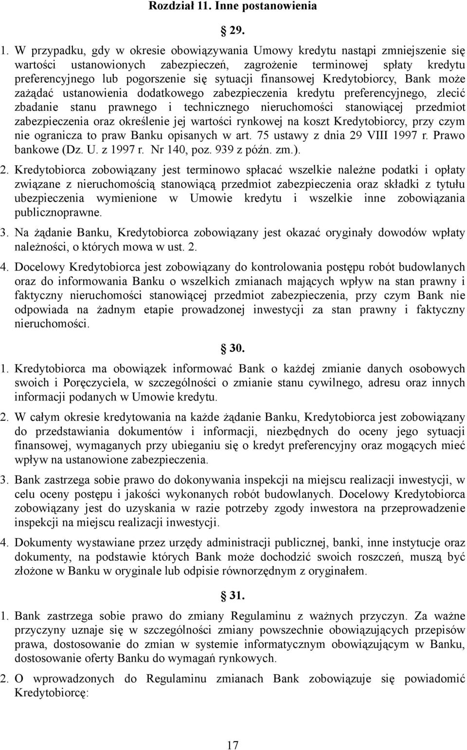 W przypadku, gdy w okresie obowiązywania Umowy kredytu nastąpi zmniejszenie się wartości ustanowionych zabezpieczeń, zagrożenie terminowej spłaty kredytu preferencyjnego lub pogorszenie się sytuacji